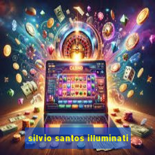 silvio santos illuminati